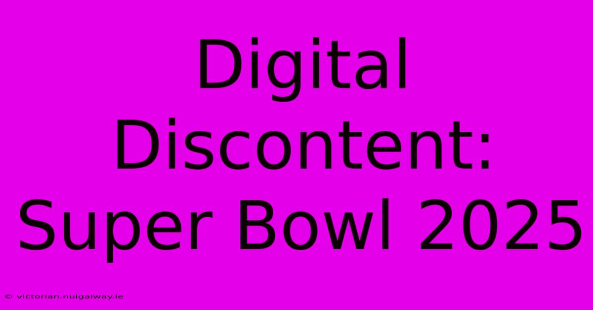 Digital Discontent: Super Bowl 2025