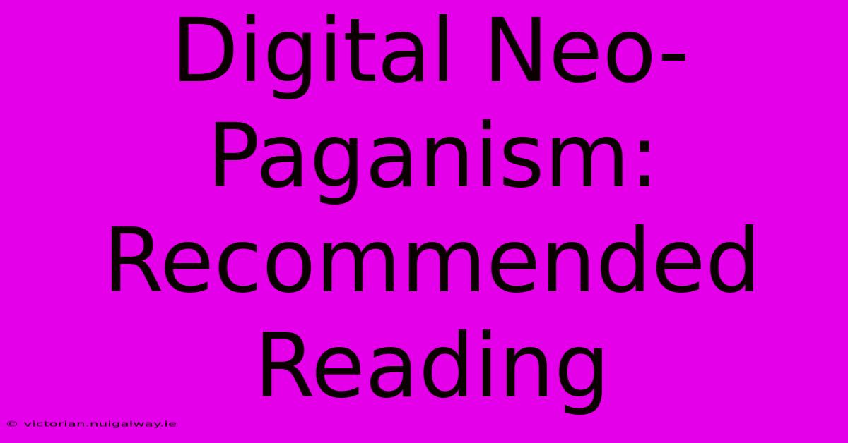 Digital Neo-Paganism: Recommended Reading