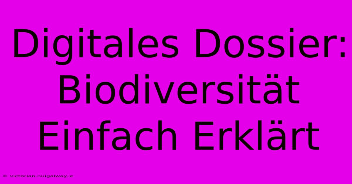 Digitales Dossier: Biodiversität Einfach Erklärt