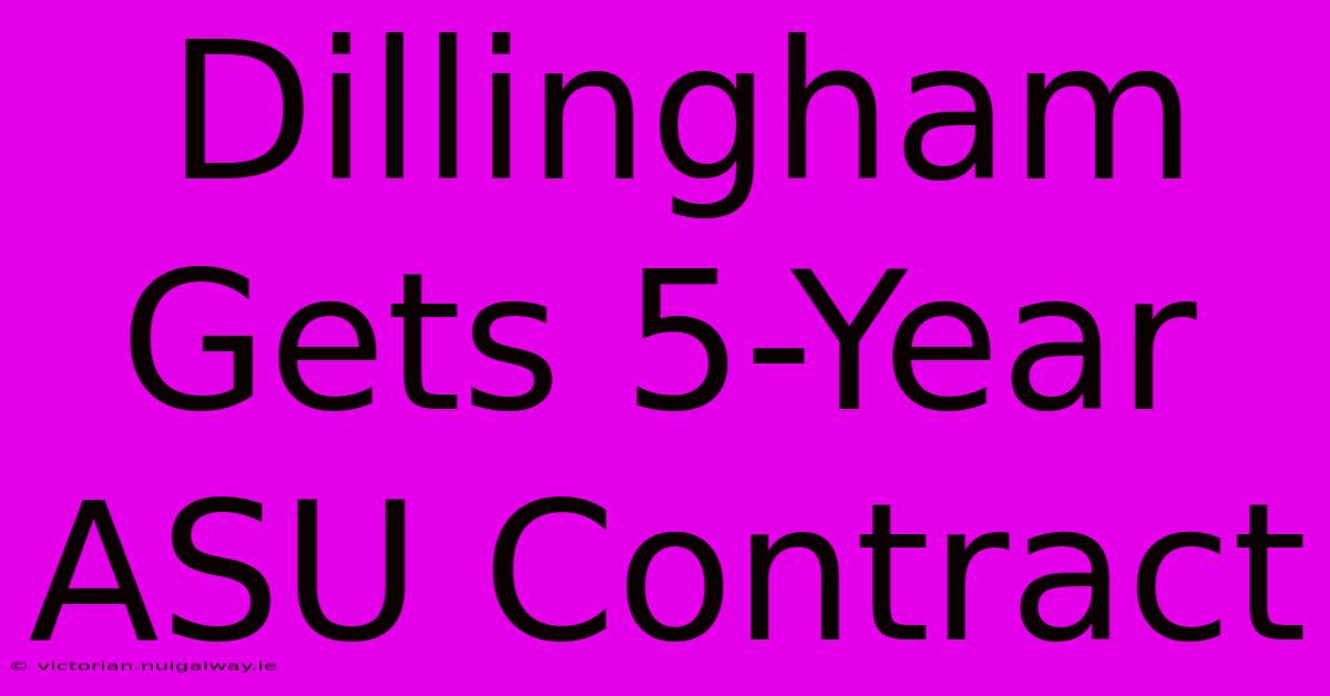 Dillingham Gets 5-Year ASU Contract