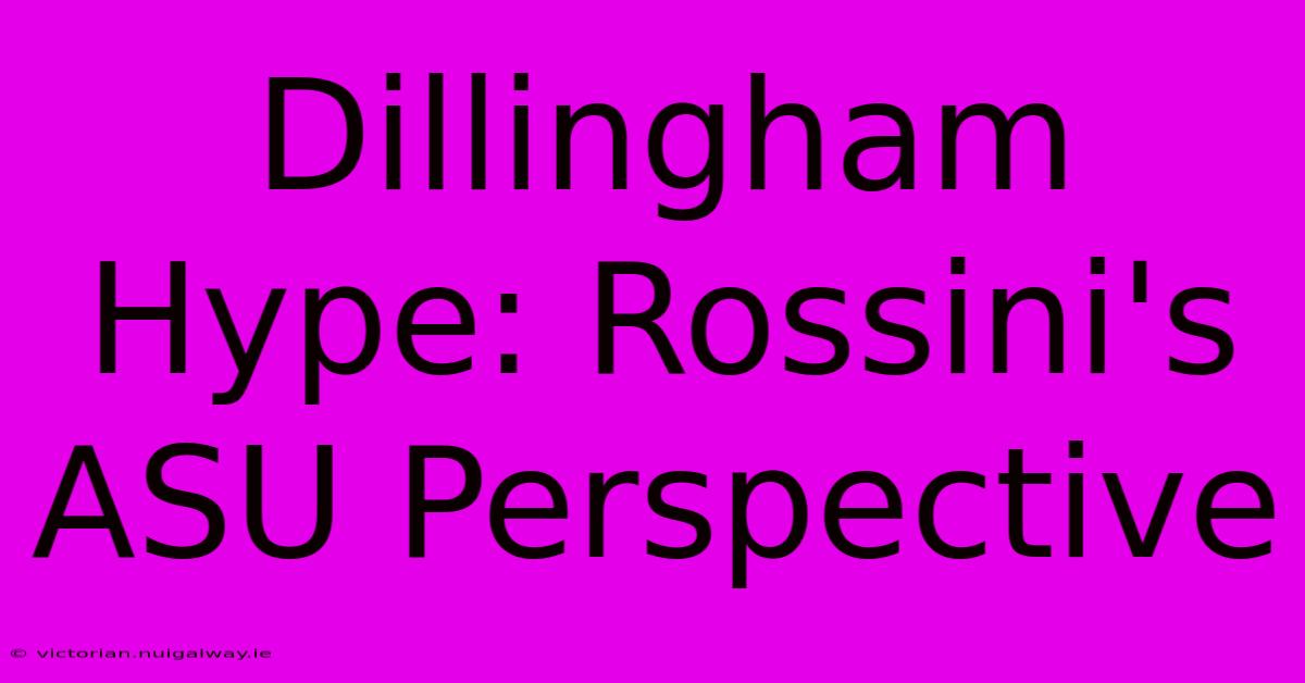 Dillingham Hype: Rossini's ASU Perspective