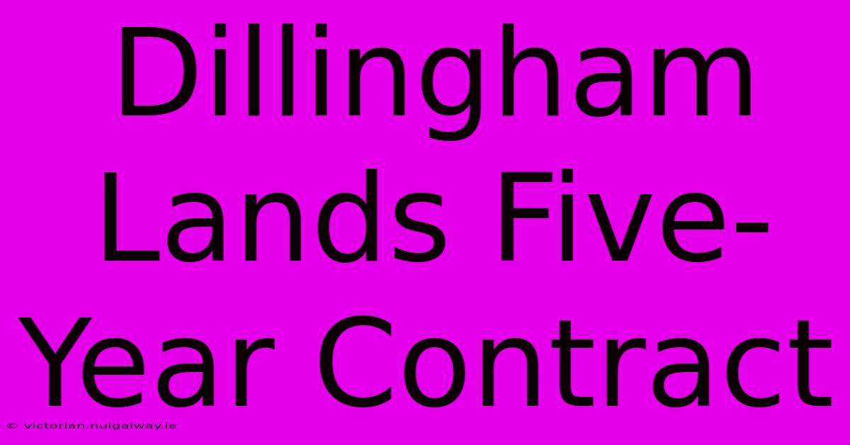 Dillingham Lands Five-Year Contract