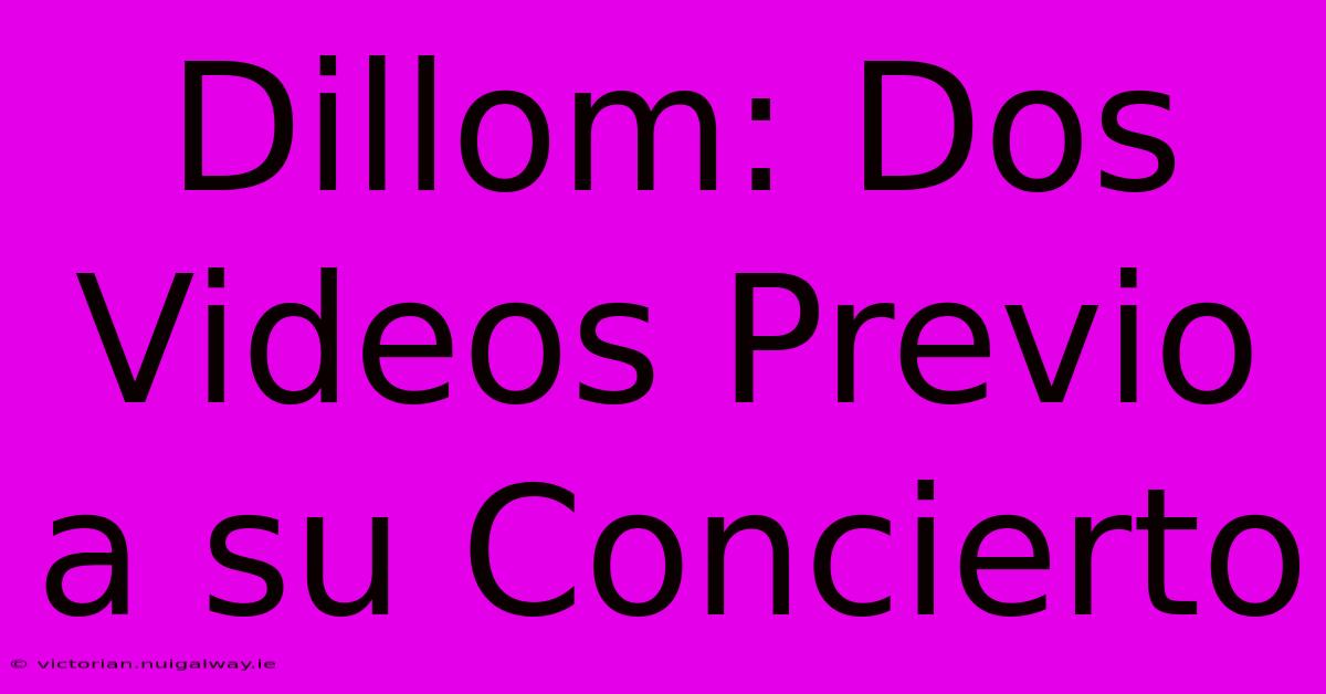 Dillom: Dos Videos Previo A Su Concierto