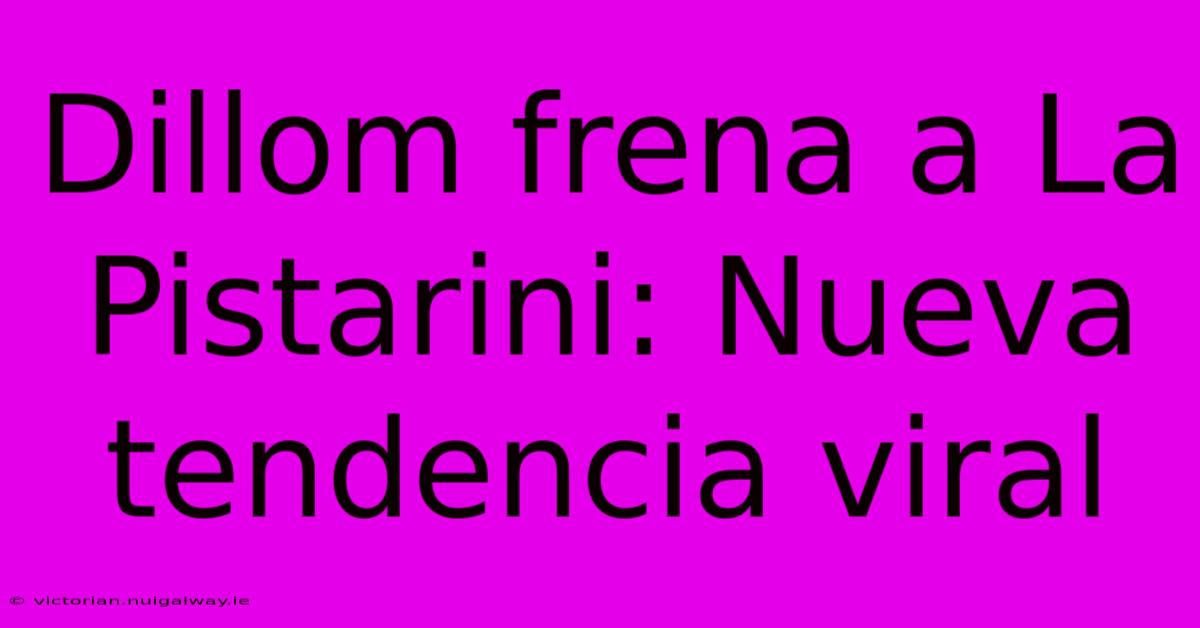 Dillom Frena A La Pistarini: Nueva Tendencia Viral