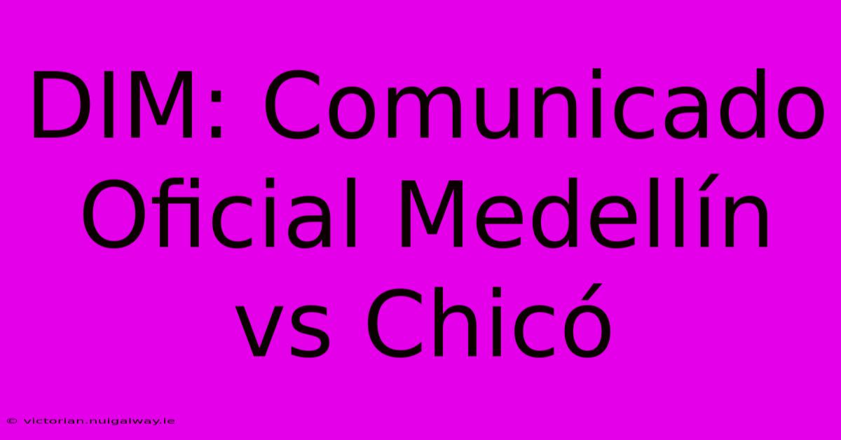 DIM: Comunicado Oficial Medellín Vs Chicó