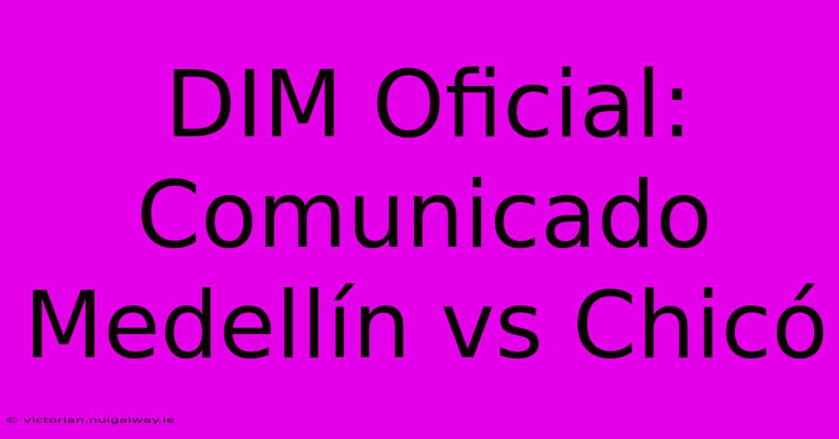 DIM Oficial: Comunicado Medellín Vs Chicó