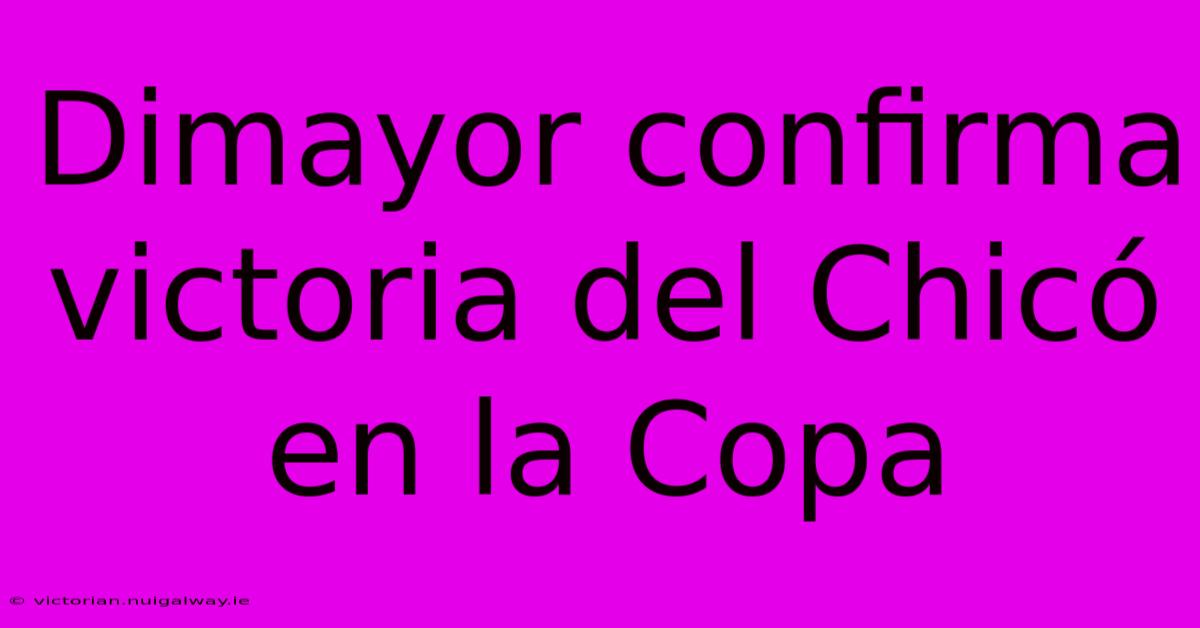 Dimayor Confirma Victoria Del Chicó En La Copa