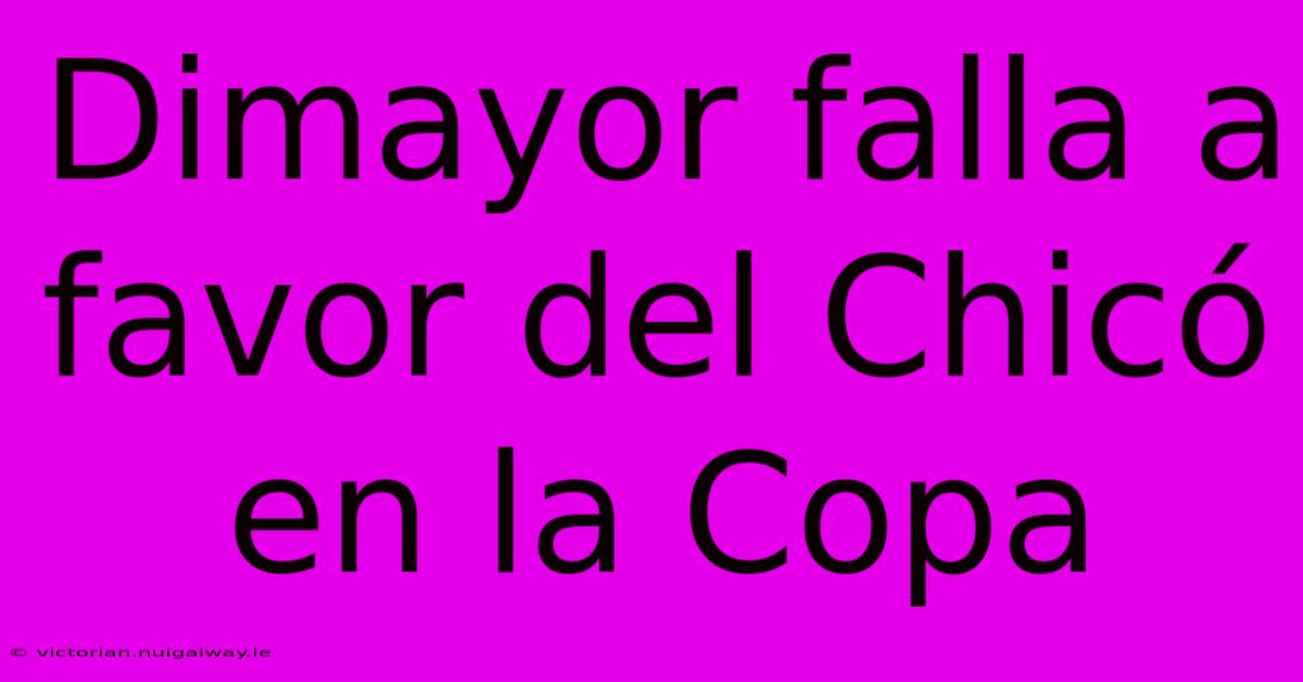 Dimayor Falla A Favor Del Chicó En La Copa