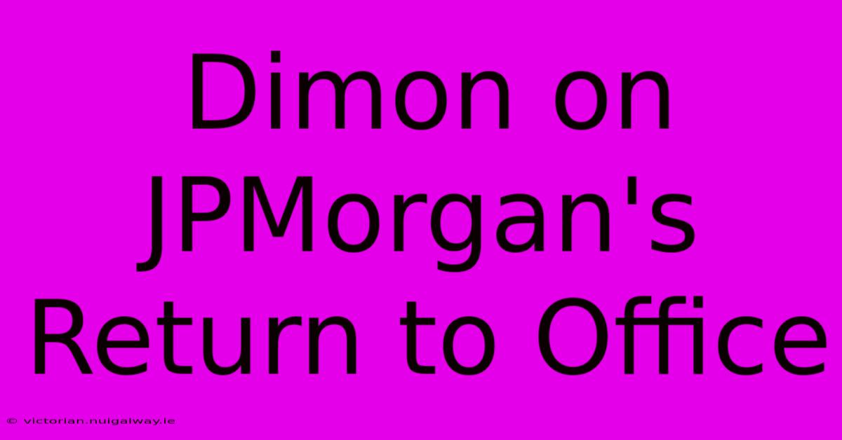 Dimon On JPMorgan's Return To Office