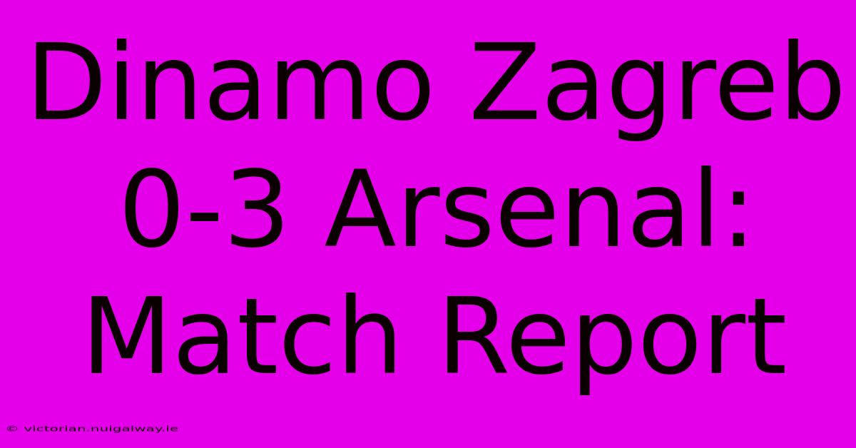 Dinamo Zagreb 0-3 Arsenal: Match Report