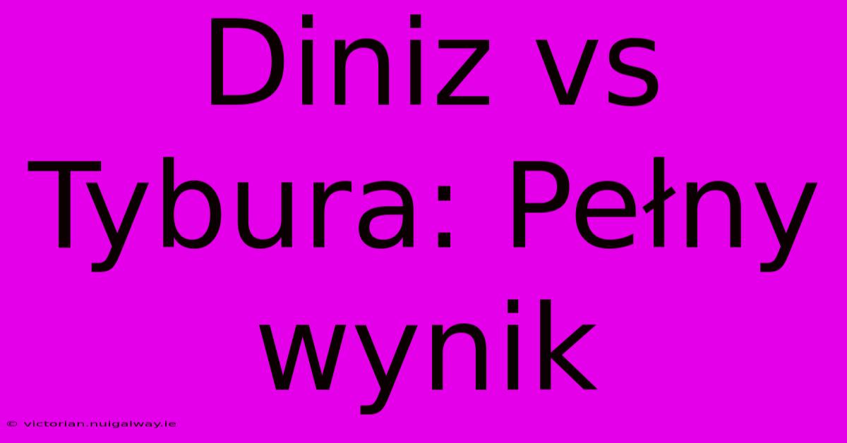 Diniz Vs Tybura: Pełny Wynik