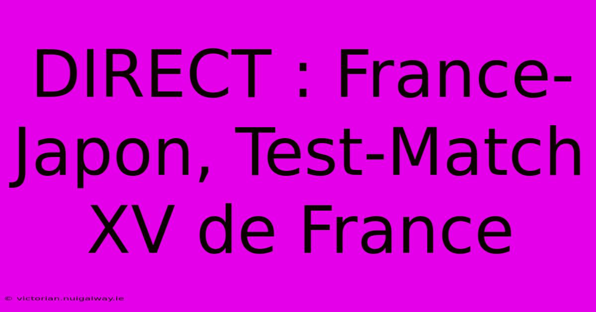 DIRECT : France-Japon, Test-Match XV De France