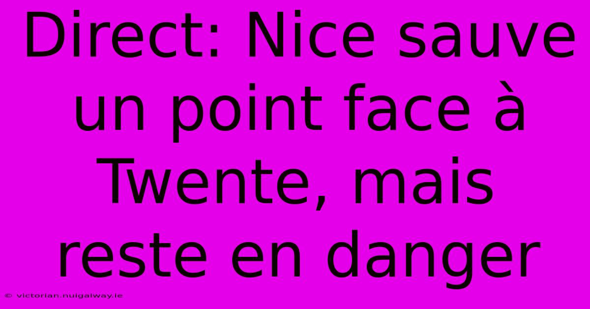 Direct: Nice Sauve Un Point Face À Twente, Mais Reste En Danger