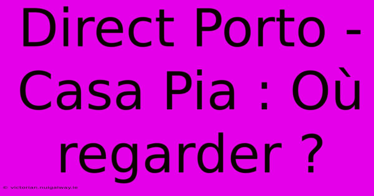 Direct Porto - Casa Pia : Où Regarder ?