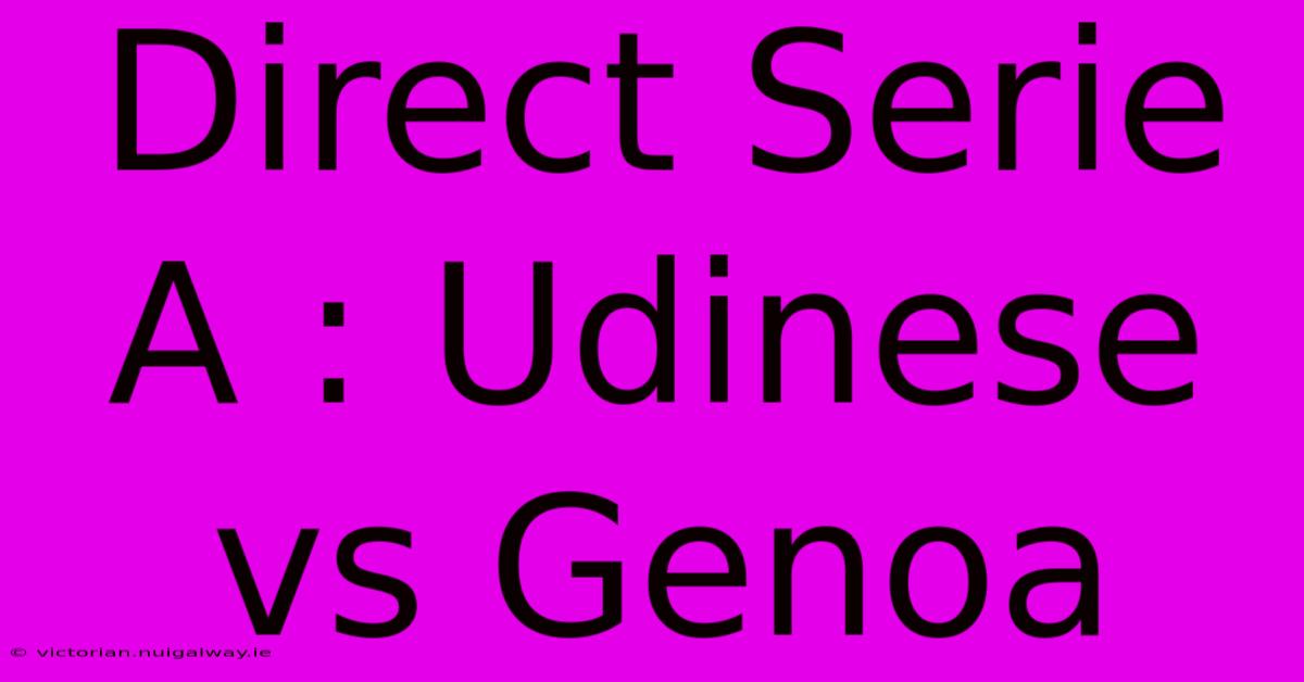 Direct Serie A : Udinese Vs Genoa