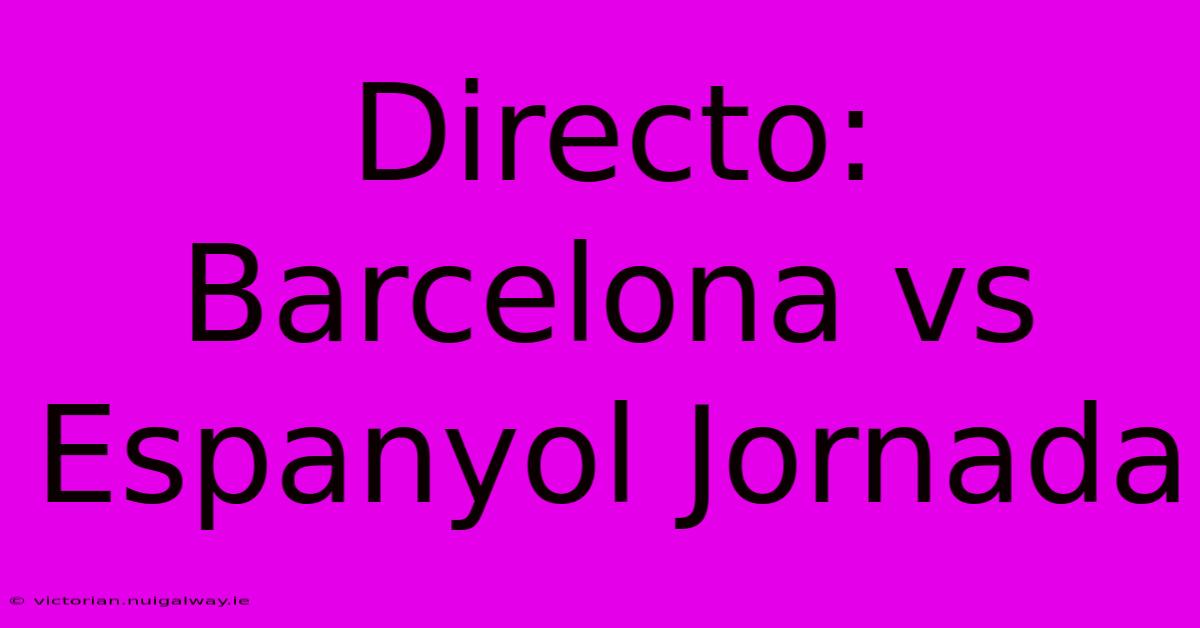 Directo: Barcelona Vs Espanyol Jornada