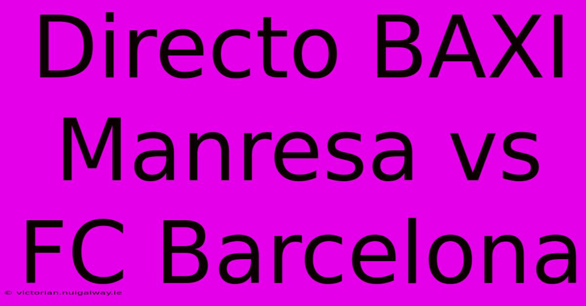 Directo BAXI Manresa Vs FC Barcelona