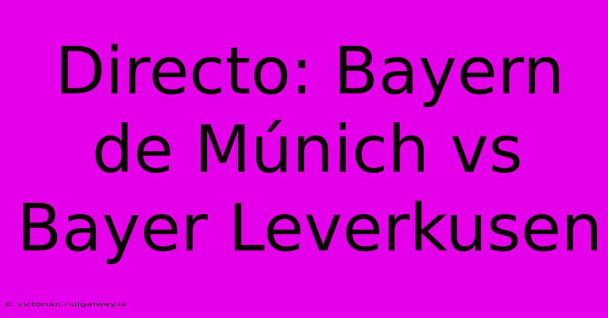 Directo: Bayern De Múnich Vs Bayer Leverkusen