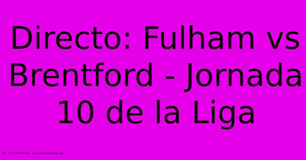 Directo: Fulham Vs Brentford - Jornada 10 De La Liga 