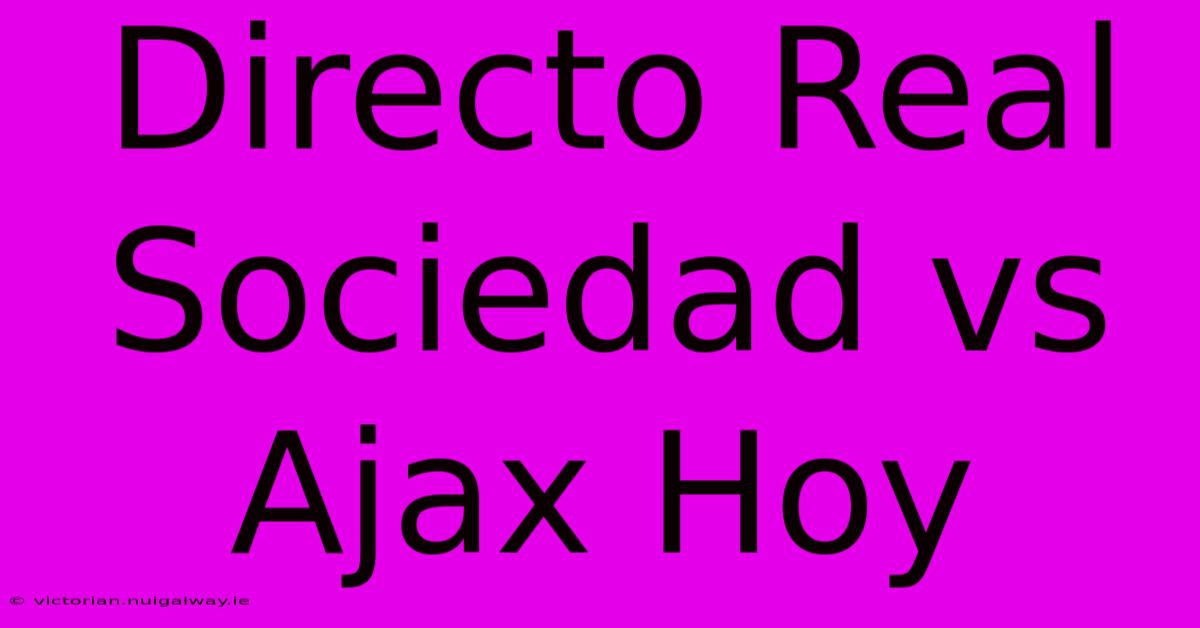 Directo Real Sociedad Vs Ajax Hoy