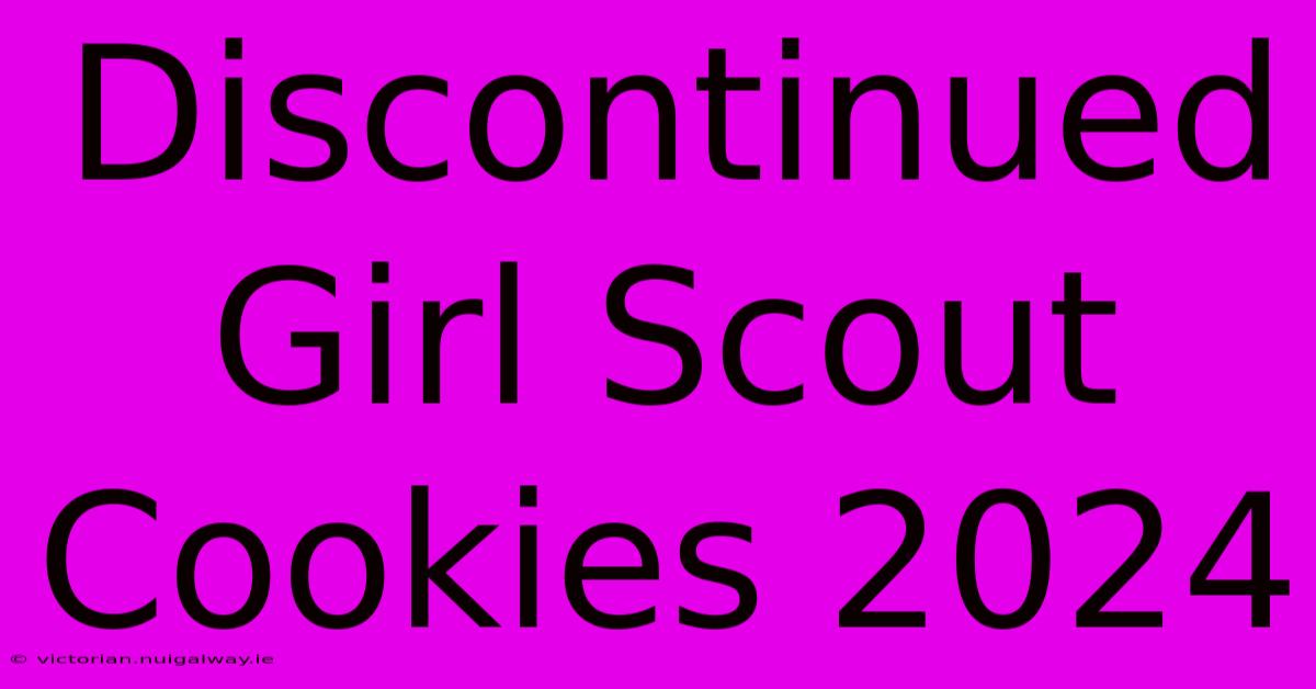 Discontinued Girl Scout Cookies 2024