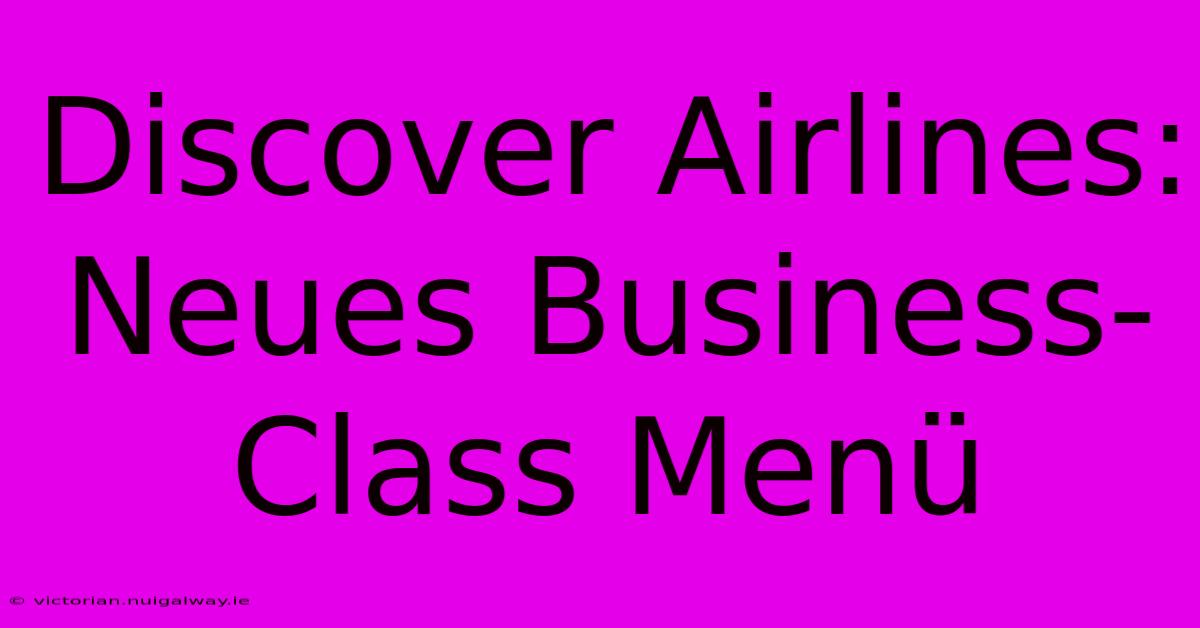 Discover Airlines: Neues Business-Class Menü