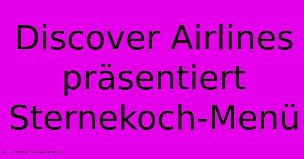 Discover Airlines Präsentiert Sternekoch-Menü