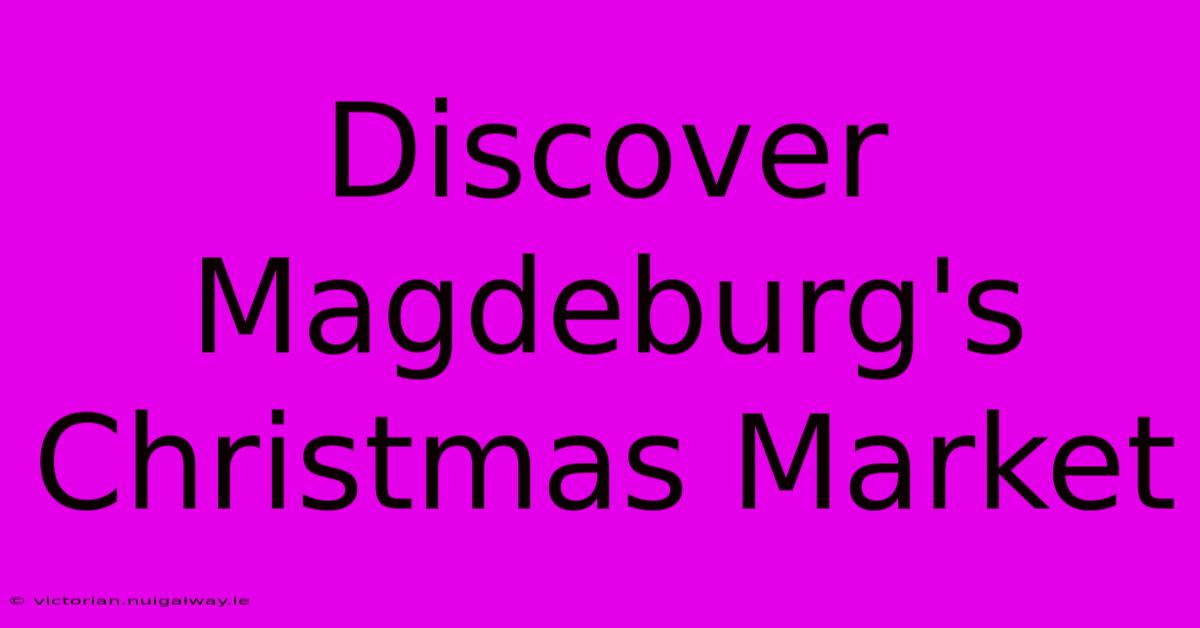 Discover Magdeburg's Christmas Market