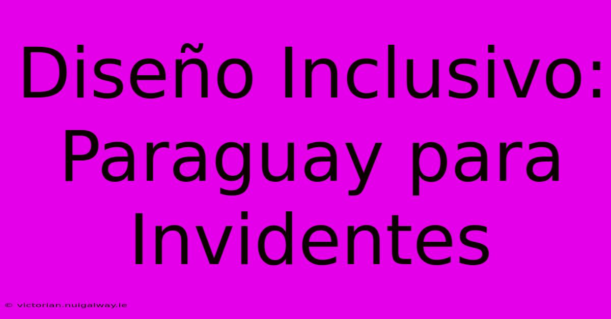 Diseño Inclusivo: Paraguay Para Invidentes