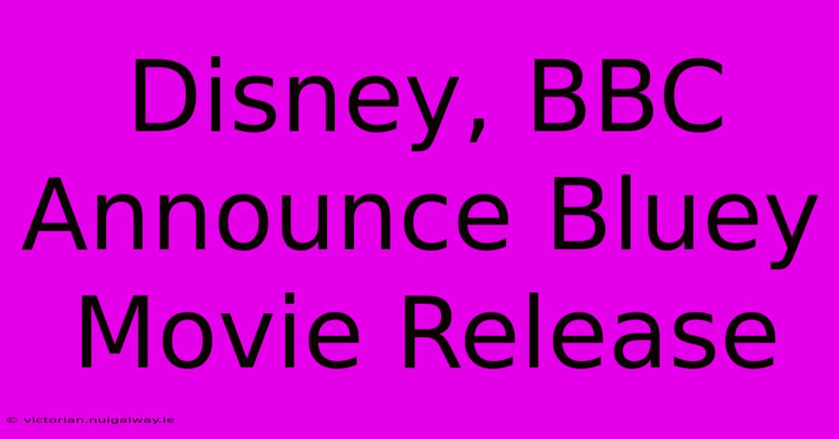 Disney, BBC Announce Bluey Movie Release