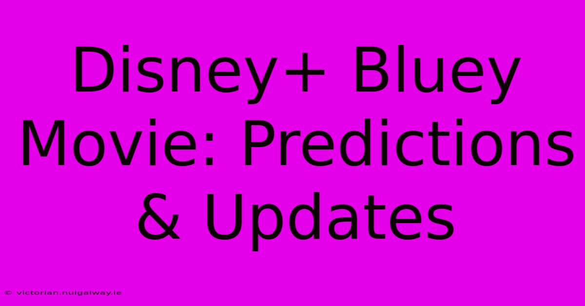 Disney+ Bluey Movie: Predictions & Updates