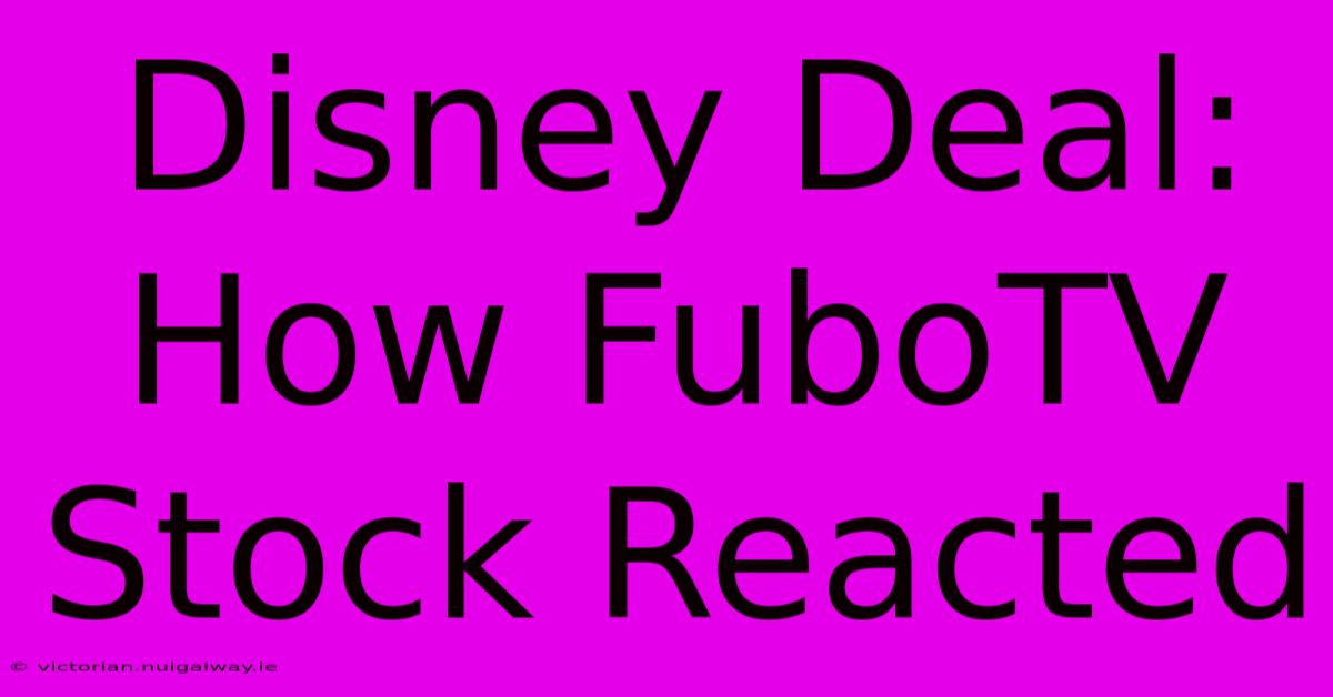 Disney Deal: How FuboTV Stock Reacted