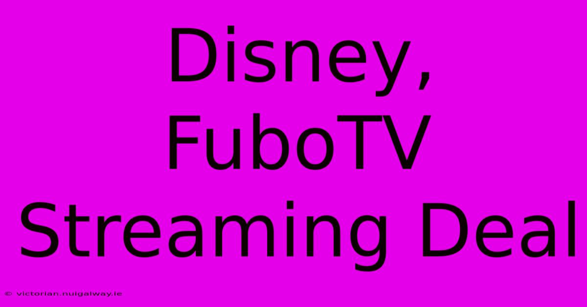 Disney, FuboTV Streaming Deal