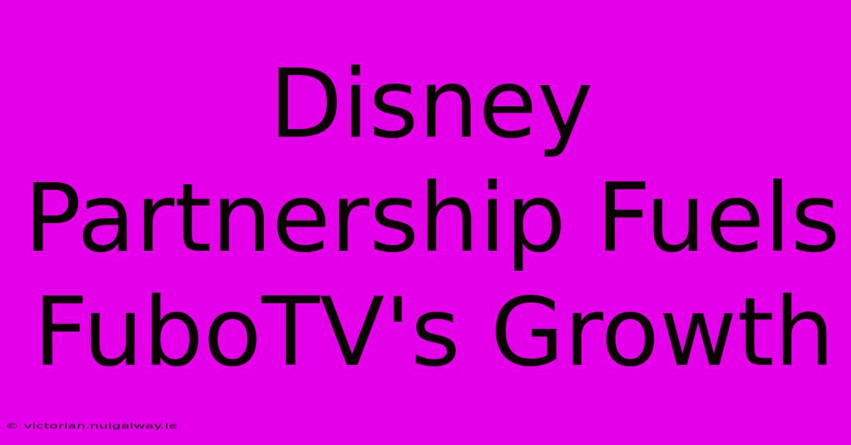 Disney Partnership Fuels FuboTV's Growth