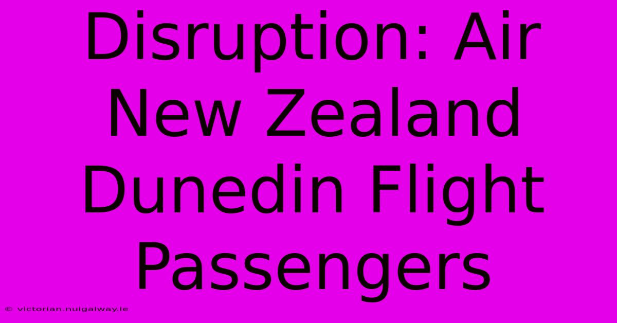 Disruption: Air New Zealand Dunedin Flight Passengers