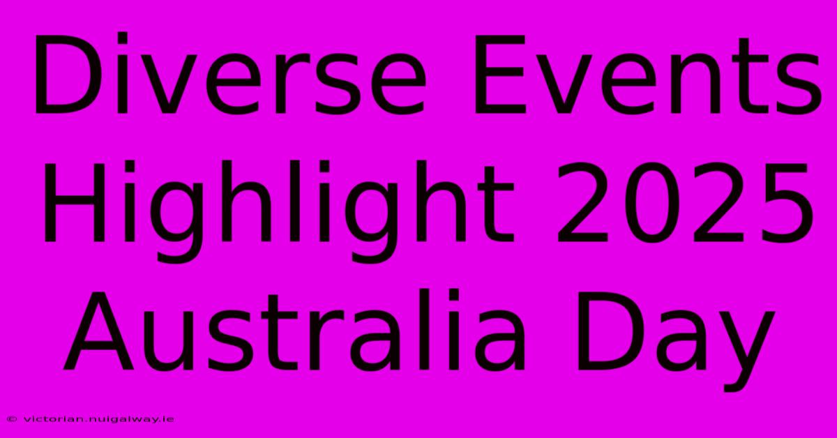 Diverse Events Highlight 2025 Australia Day