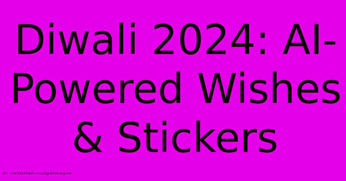 Diwali 2024: AI-Powered Wishes & Stickers