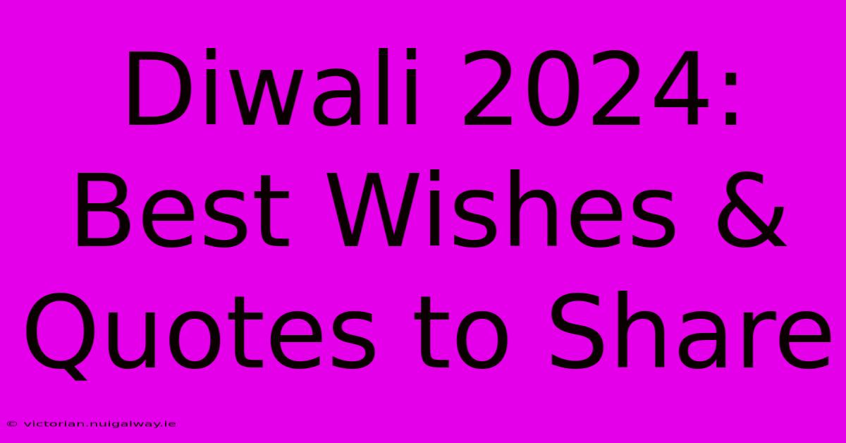 Diwali 2024: Best Wishes & Quotes To Share