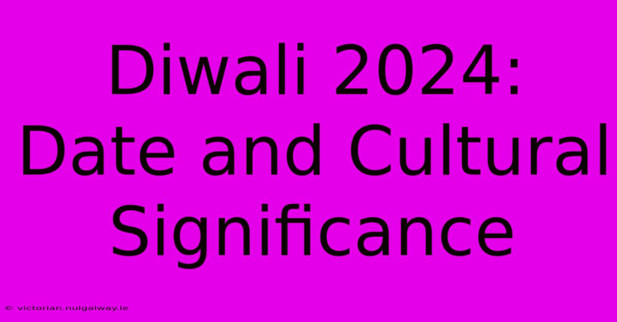 Diwali 2024: Date And Cultural Significance