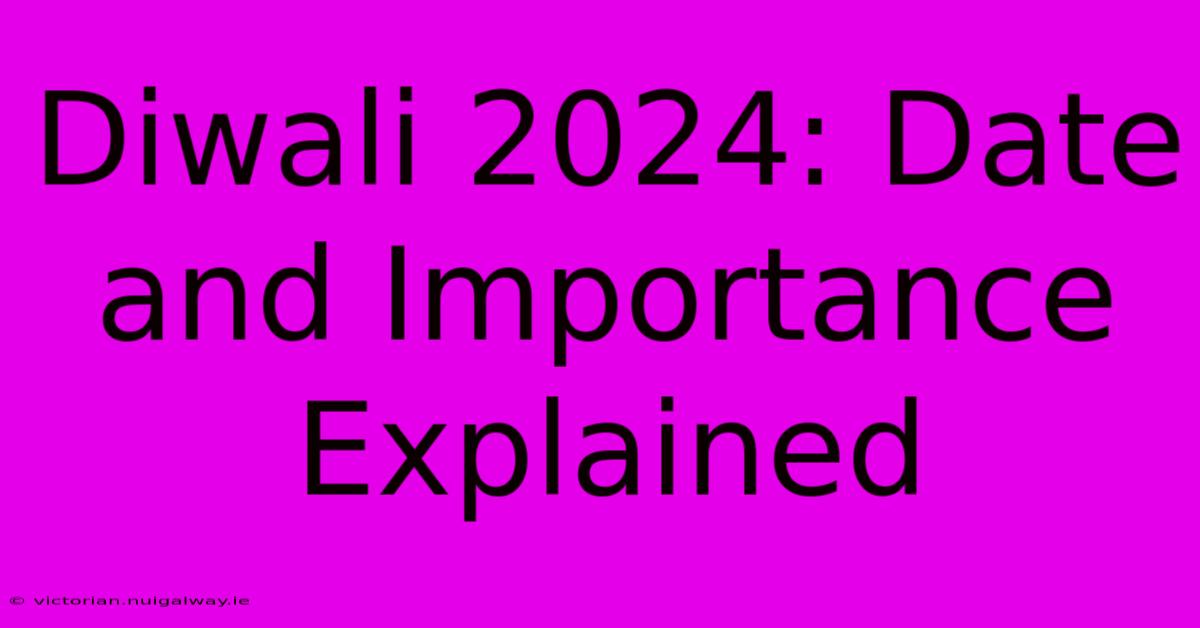 Diwali 2024: Date And Importance Explained