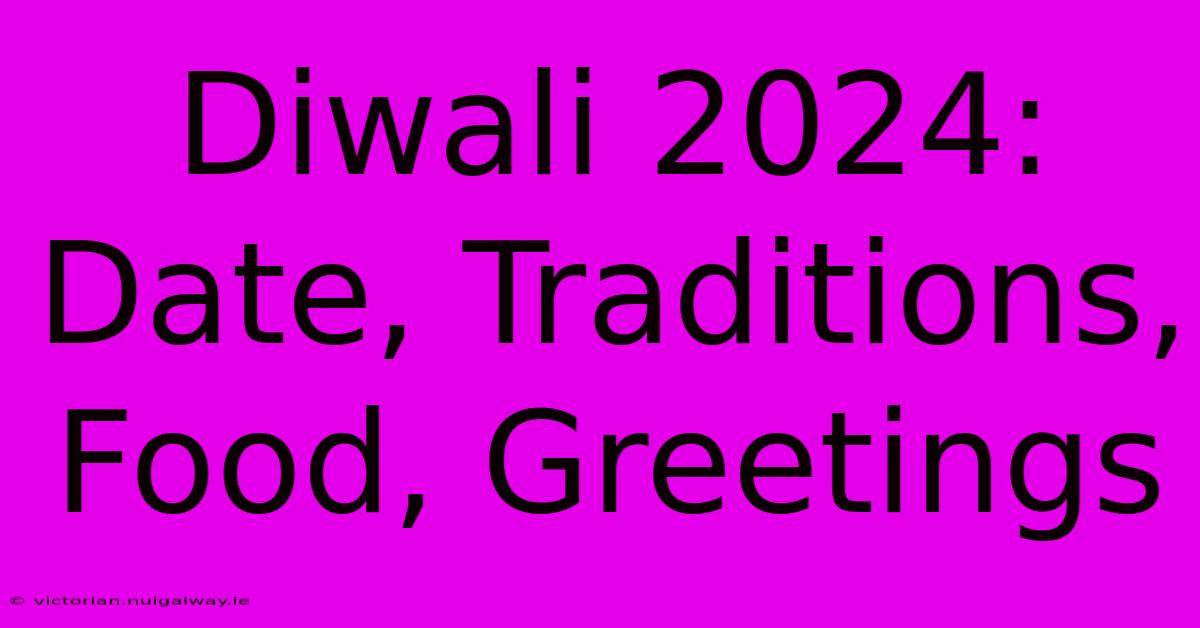 Diwali 2024: Date, Traditions, Food, Greetings