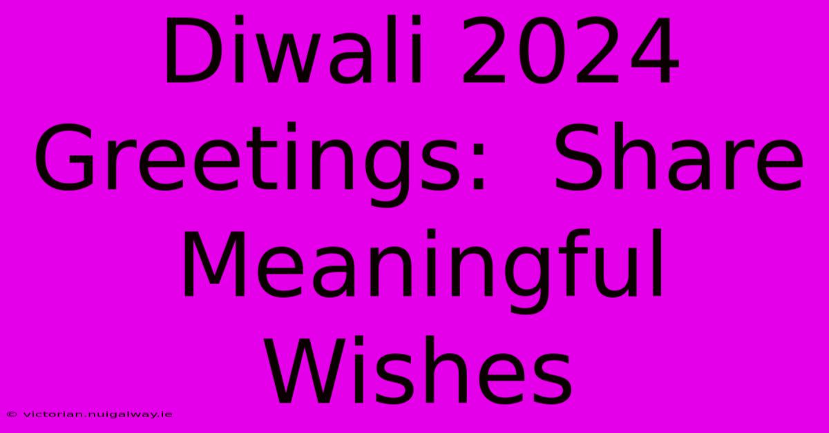 Diwali 2024 Greetings:  Share Meaningful Wishes