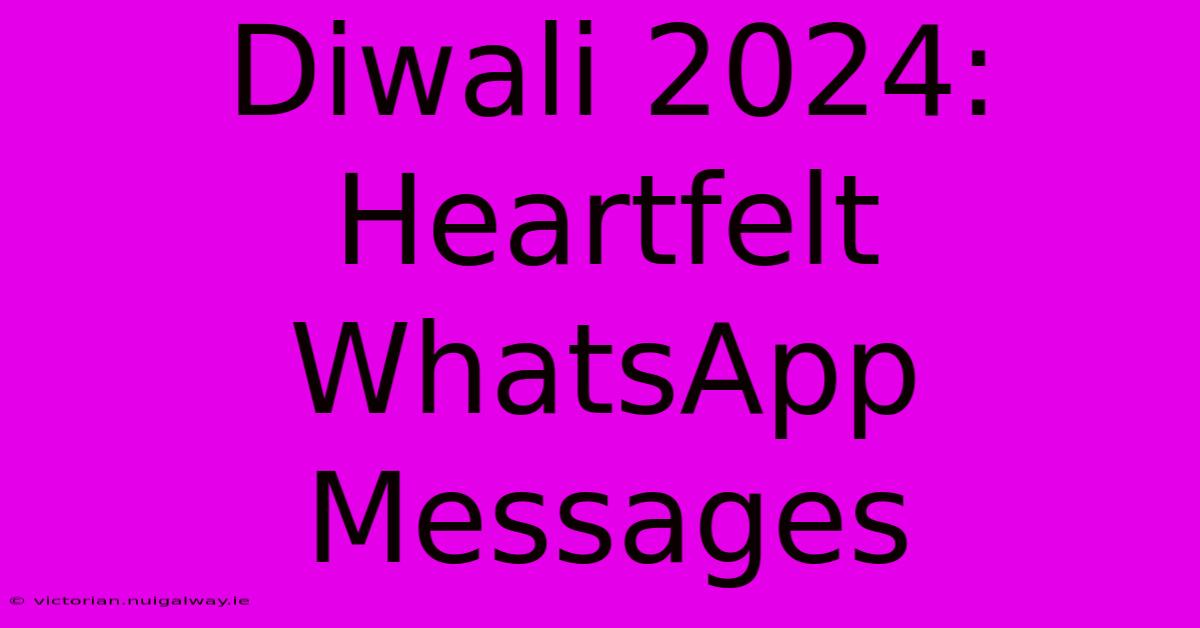 Diwali 2024: Heartfelt WhatsApp Messages