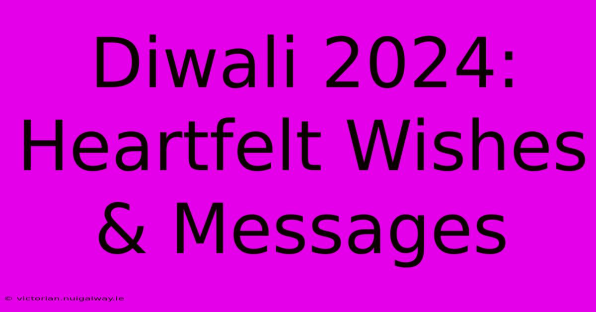 Diwali 2024:  Heartfelt Wishes & Messages 