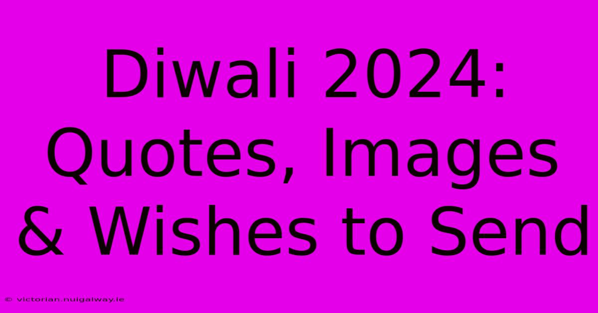 Diwali 2024: Quotes, Images & Wishes To Send 