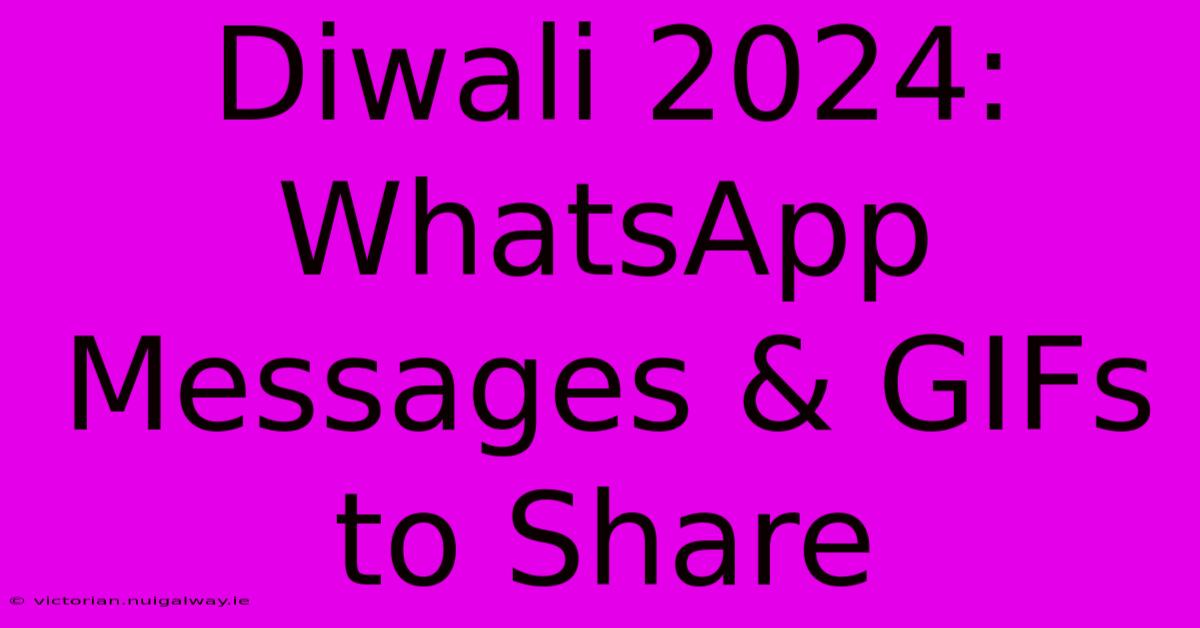 Diwali 2024: WhatsApp Messages & GIFs To Share