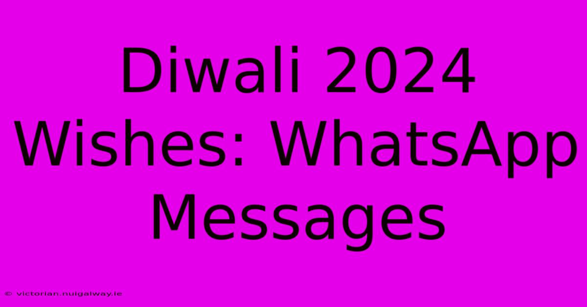 Diwali 2024 Wishes: WhatsApp Messages