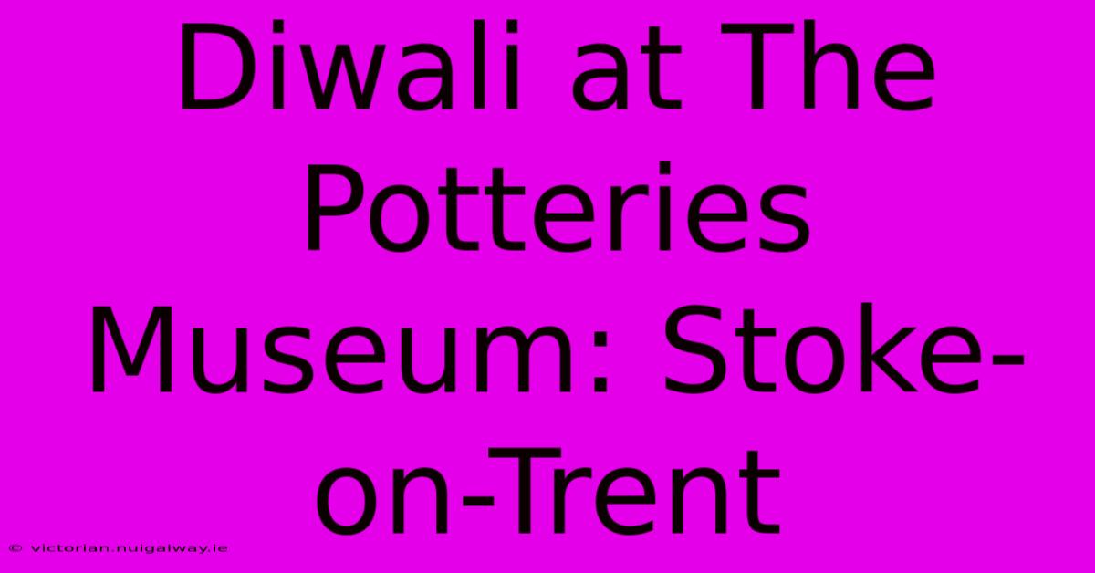 Diwali At The Potteries Museum: Stoke-on-Trent