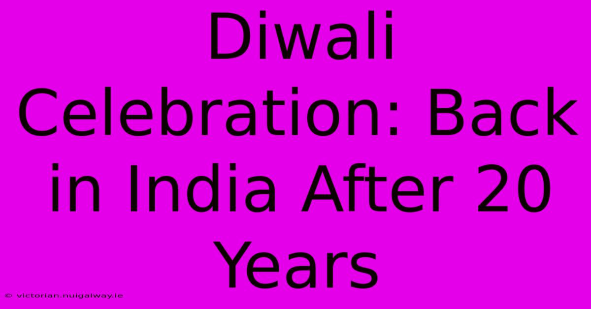 Diwali Celebration: Back In India After 20 Years