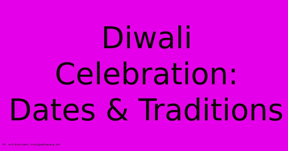 Diwali Celebration: Dates & Traditions